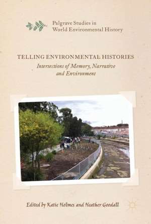 Telling Environmental Histories: Intersections of Memory, Narrative and Environment de Katie Holmes