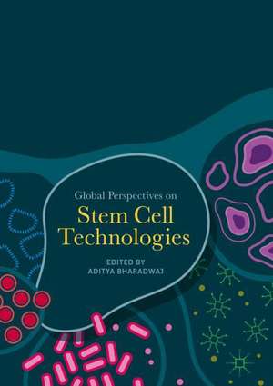 Global Perspectives on Stem Cell Technologies de Aditya Bharadwaj