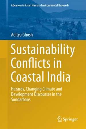 Sustainability Conflicts in Coastal India: Hazards, Changing Climate and Development Discourses in the Sundarbans de Aditya Ghosh