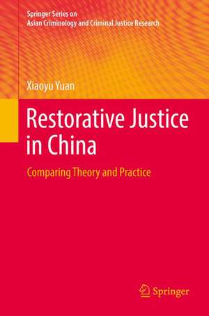 Restorative Justice in China: Comparing Theory and Practice de Xiaoyu Yuan