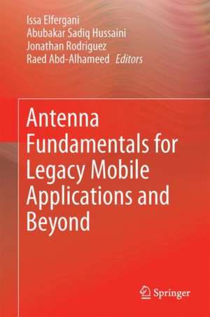 Antenna Fundamentals for Legacy Mobile Applications and Beyond de Issa Elfergani