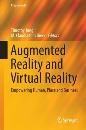 Augmented Reality and Virtual Reality: Empowering Human, Place and Business de Timothy Jung