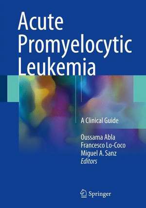 Acute Promyelocytic Leukemia: A Clinical Guide de Oussama Abla