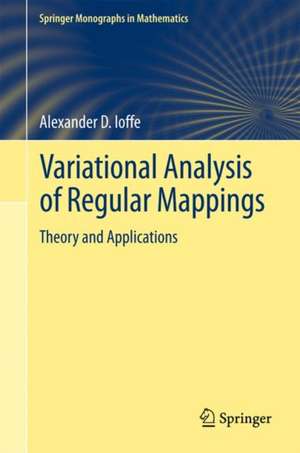 Variational Analysis of Regular Mappings: Theory and Applications de Alexander D. Ioffe