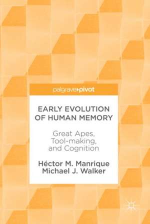 Early Evolution of Human Memory: Great Apes, Tool-making, and Cognition de Héctor M. Manrique