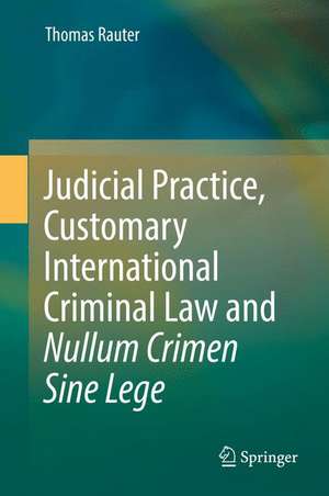 Judicial Practice, Customary International Criminal Law and Nullum Crimen Sine Lege de Thomas Rauter