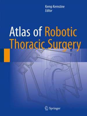 Atlas of Robotic Thoracic Surgery de Kemp Kernstine