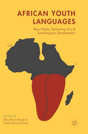 African Youth Languages: New Media, Performing Arts and Sociolinguistic Development de Ellen Hurst-Harosh