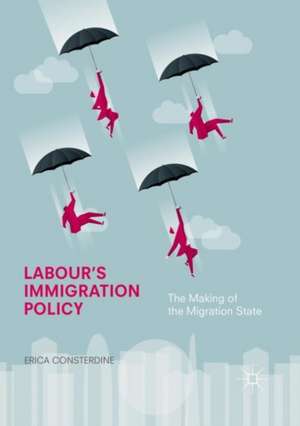 Labour's Immigration Policy: The Making of the Migration State de Erica Consterdine