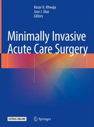 Minimally Invasive Acute Care Surgery de Kosar A. Khwaja