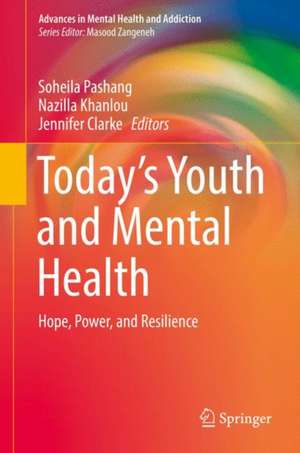 Today’s Youth and Mental Health: Hope, Power, and Resilience de Soheila Pashang