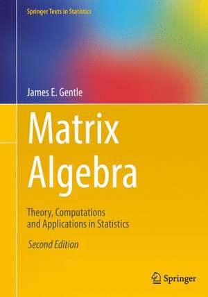 Matrix Algebra: Theory, Computations and Applications in Statistics de James E. Gentle