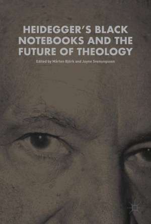 Heidegger’s Black Notebooks and the Future of Theology de Mårten Björk