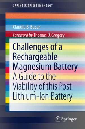 Challenges of a Rechargeable Magnesium Battery: A Guide to the Viability of this Post Lithium-Ion Battery de Claudiu B. Bucur