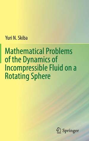 Mathematical Problems of the Dynamics of Incompressible Fluid on a Rotating Sphere de Yuri N. Skiba