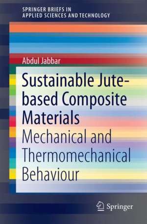 Sustainable Jute-Based Composite Materials: Mechanical and Thermomechanical Behaviour de Abdul Jabbar