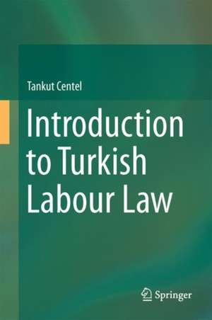 Introduction to Turkish Labour Law de Tankut Centel