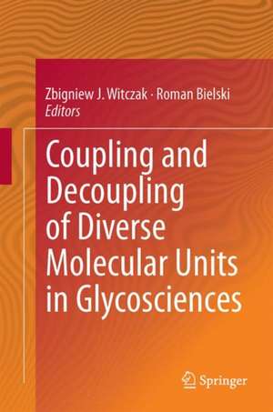 Coupling and Decoupling of Diverse Molecular Units in Glycosciences de Zbigniew J. Witczak