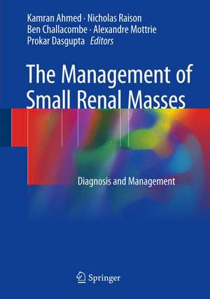 The Management of Small Renal Masses: Diagnosis and Management de Kamran Ahmed