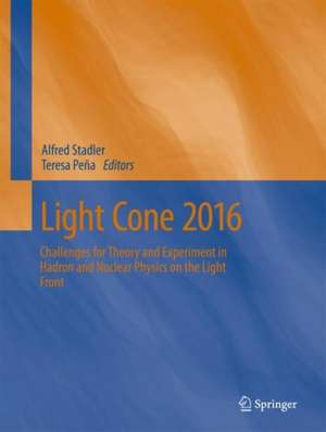 Light Cone 2016: Challenges for Theory and Experiment in Hadron and Nuclear Physics on the Light Front de Alfred Stadler