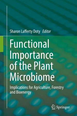 Functional Importance of the Plant Microbiome: Implications for Agriculture, Forestry and Bioenergy de Sharon Lafferty Doty