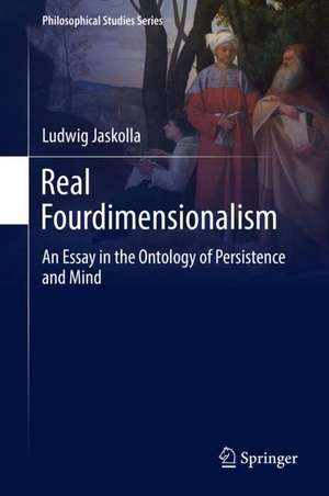 Real Fourdimensionalism: An Essay in the Ontology of Persistence and Mind de Ludwig Jaskolla