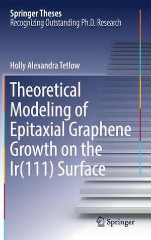 Theoretical Modeling of Epitaxial Graphene Growth on the Ir(111) Surface de Holly Alexandra Tetlow