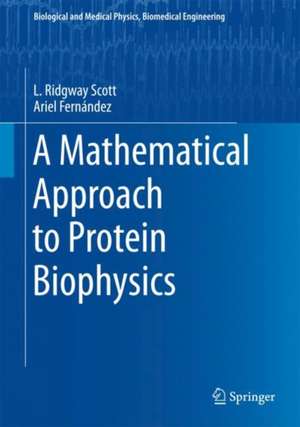 A Mathematical Approach to Protein Biophysics de L. Ridgway Scott