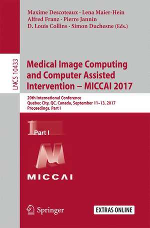 Medical Image Computing and Computer Assisted Intervention − MICCAI 2017: 20th International Conference, Quebec City, QC, Canada, September 11-13, 2017, Proceedings, Part I de Maxime Descoteaux