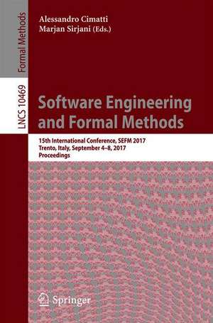 Software Engineering and Formal Methods: 15th International Conference, SEFM 2017, Trento, Italy, September 4–8, 2017, Proceedings de Alessandro Cimatti