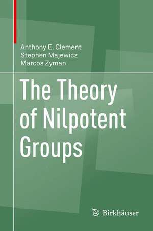 The Theory of Nilpotent Groups de Anthony E. Clement