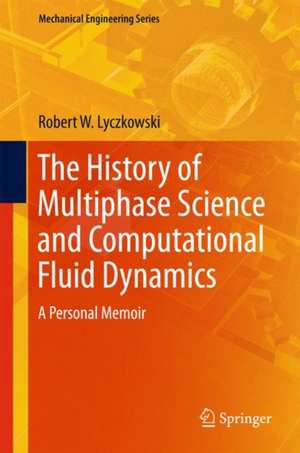 The History of Multiphase Science and Computational Fluid Dynamics: A Personal Memoir de Robert W. Lyczkowski