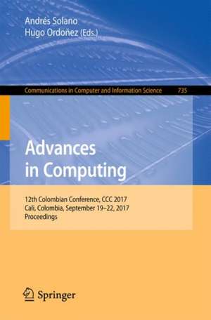 Advances in Computing: 12th Colombian Conference, CCC 2017, Cali, Colombia, September 19-22, 2017, Proceedings de Andrés Solano