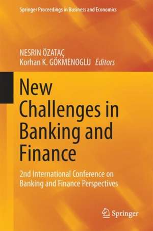 New Challenges in Banking and Finance: 2nd International Conference on Banking and Finance Perspectives de NESRIN ÖZATAÇ