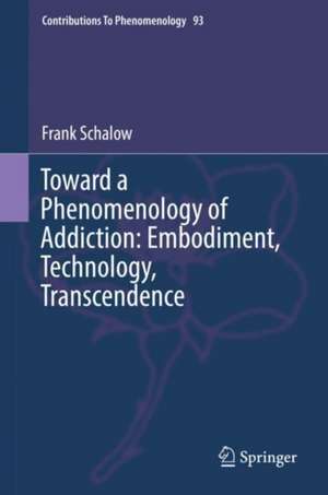 Toward a Phenomenology of Addiction: Embodiment, Technology, Transcendence de Frank Schalow