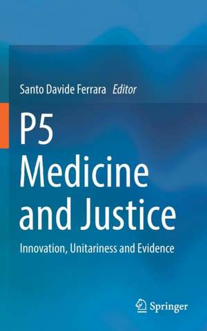 P5 Medicine and Justice: Innovation, Unitariness and Evidence de Santo Davide Ferrara