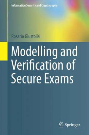 Modelling and Verification of Secure Exams de Rosario Giustolisi