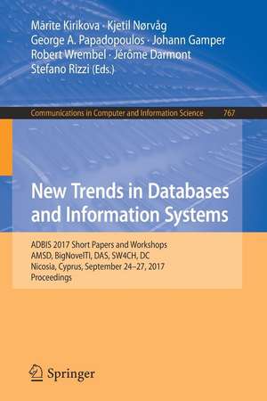 New Trends in Databases and Information Systems: ADBIS 2017 Short Papers and Workshops, AMSD, BigNovelTI, DAS, SW4CH, DC, Nicosia, Cyprus, September 24–27, 2017, Proceedings de Mārīte Kirikova