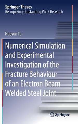 Numerical Simulation and Experimental Investigation of the Fracture Behaviour of an Electron Beam Welded Steel Joint de Haoyun Tu