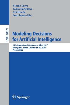 Modeling Decisions for Artificial Intelligence: 14th International Conference, MDAI 2017, Kitakyushu, Japan, October 18-20, 2017, Proceedings de Vicenç Torra