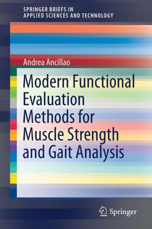 Modern Functional Evaluation Methods for Muscle Strength and Gait Analysis de Andrea Ancillao