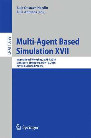 Multi-Agent Based Simulation XVII: International Workshop, MABS 2016, Singapore, Singapore, May 10, 2016, Revised Selected Papers de Luis Gustavo Nardin