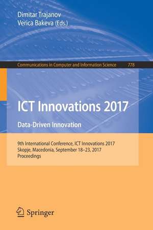 ICT Innovations 2017: Data-Driven Innovation. 9th International Conference, ICT Innovations 2017, Skopje, Macedonia, September 18-23, 2017, Proceedings de Dimitar Trajanov