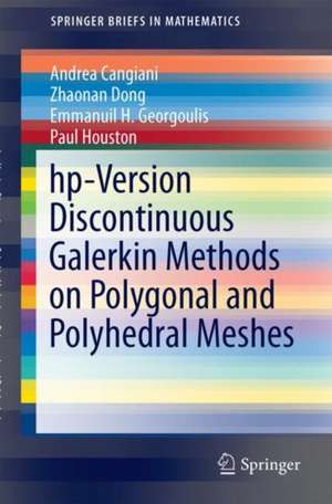 hp-Version Discontinuous Galerkin Methods on Polygonal and Polyhedral Meshes de Andrea Cangiani