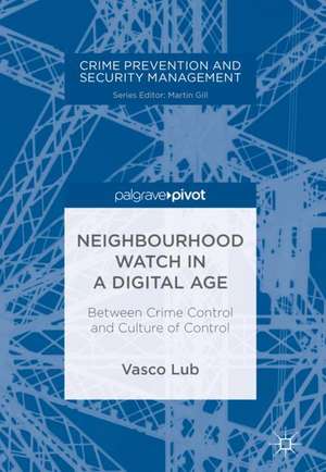 Neighbourhood Watch in a Digital Age: Between Crime Control and Culture of Control de Vasco Lub