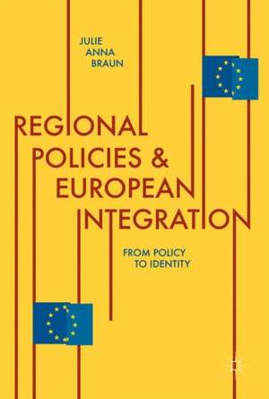 Regional Policies and European Integration : From Policy to Identity de Julie Anna Braun