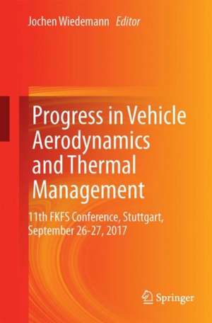 Progress in Vehicle Aerodynamics and Thermal Management: 11th FKFS Conference, Stuttgart, September 26-27, 2017 de Jochen Wiedemann