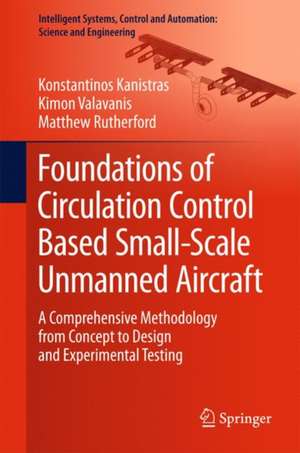 Foundations of Circulation Control Based Small-Scale Unmanned Aircraft: A Comprehensive Methodology from Concept to Design and Experimental Testing de Konstantinos Kanistras