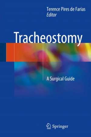 Tracheostomy: A Surgical Guide de Terence Pires de Farias