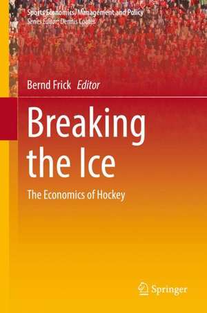 Breaking the Ice: The Economics of Hockey de Bernd Frick